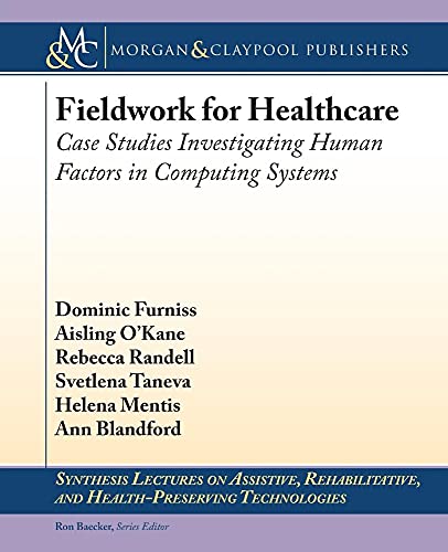 Beispielbild fr Fieldwork for Healthcare: Case Studies Investigating Human Factors in Computing Systems (Synthesis Lectures on Assistive, Rehabilitative, and Health-preserving Technologies, 5) zum Verkauf von HPB-Red