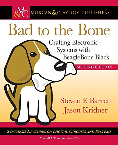 Stock image for Bad to the Bone: Crafting Electronic Systems with BeagleBone Black, Second Edition (Synthesis Lectures on Digital Circuits and Systems) for sale by HPB-Red