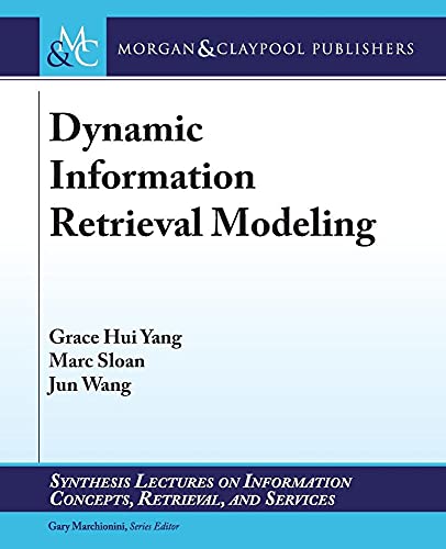 Stock image for Dynamic Information Retrieval Modeling (Synthesis Lectures on Information Concepts, Retrieval, and Services) for sale by AwesomeBooks