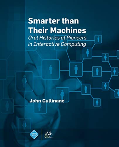 Beispielbild fr Smarter Than Their Machines: Oral Histories of Pioneers in Interactive Computing (ACM Books) zum Verkauf von suffolkbooks
