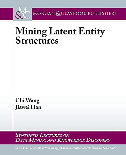 Stock image for Mining Latent Entity Structures (Synthesis Lectures on Data Mining and Knowledge Discovery) for sale by suffolkbooks