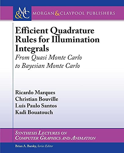 Stock image for Efficient Quadrature Rules for Illumination Integrals: From Quasi Monte Carlo to Bayesian Monte Carlo (Synthesis Lectures on Computer Graphics and Animation) for sale by suffolkbooks