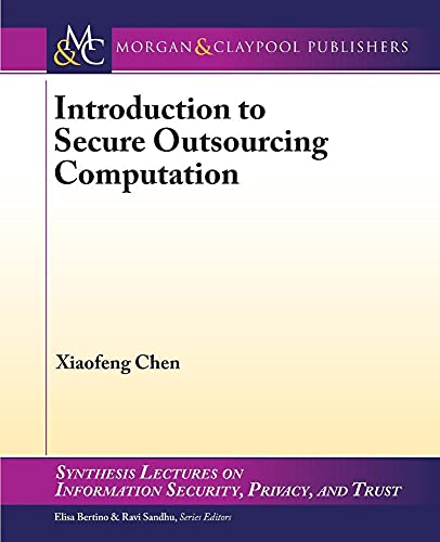 9781627057912: Introduction to Secure Outsourcing Computation (Synthesis Lectures on Information Security, Privacy, and Trust)