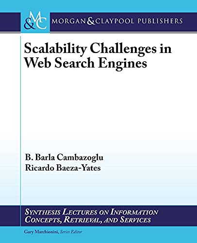 9781627058124: Scalability Challenges in Web Search Engines (Synthesis Lectures on Information Concepts, Retrieval, and Services)