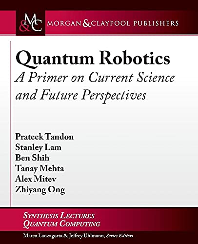 9781627059138: Quantum Robotics: A Primer on Current Science and Future Perspectives (Synthesis Lectures on Quantum Computing)