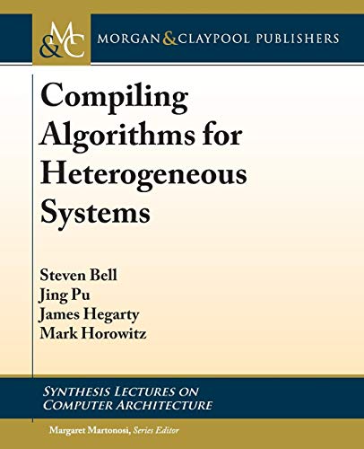 Beispielbild fr Compiling Algorithms for Heterogeneous Systems (Synthesis Lectures on Computer Architecture) zum Verkauf von suffolkbooks