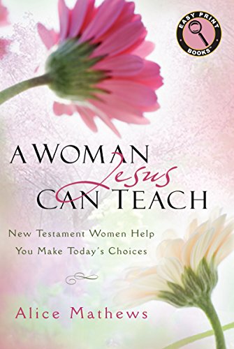 Stock image for A Woman Jesus Can Teach: New Testament Women Help You Make Today's Choices for sale by ThriftBooks-Atlanta