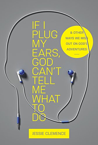 Beispielbild fr If I Plug My Ears, God Can't Tell Me What to Do: And Other Ways We Miss Out on God's Adventures zum Verkauf von ThriftBooks-Atlanta