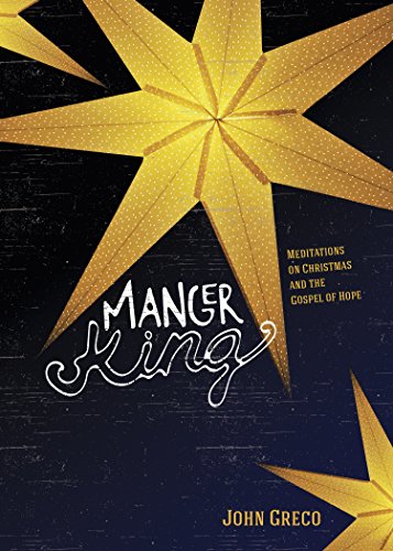 Stock image for Manger King : Meditations on Christmas and the Gospel of Hope for sale by Better World Books