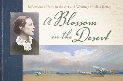 Beispielbild fr A Blossom in the Desert: Reflections of Faith in the Art and Writings of Lilias Trotter zum Verkauf von Isle of Books