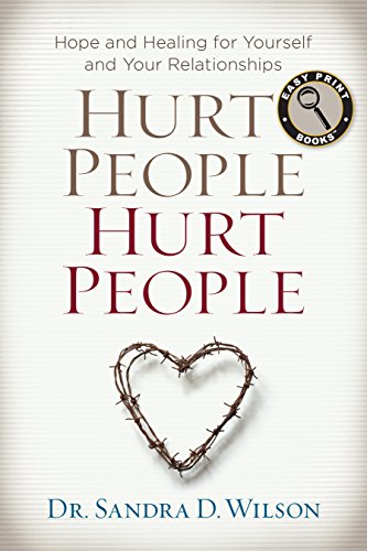 Hurt People Hurt People: Hope and Healing for Yourself and Your Relationships (Easy Print Books)