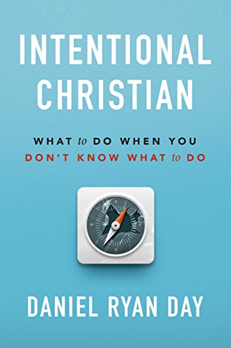 Stock image for Intentional Christian: What to Do When You Don't Know What to Do for sale by SecondSale
