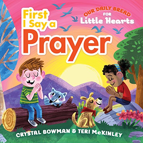 9781627077361: First I Say a Prayer: (A Rhyming Board Book for Toddlers and Preschoolers Ages 1-3 with Prayers for Bedtime, Meals, and More) (Our Daily Bread for Little Hearts)