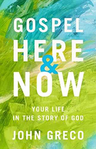 Stock image for Gospel Here and Now: Your Life in the Story of God for sale by SecondSale