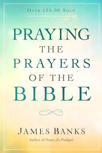 

Praying the Prayers of the Bible