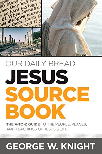 Beispielbild fr Our Daily Bread Jesus Sourcebook: The A-to-Z Guide to the People, Places, and Teachings of Jesus's Life zum Verkauf von SecondSale