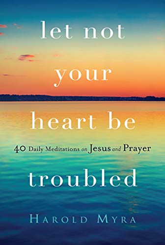 Stock image for Let Not Your Heart Be Troubled: 40 Daily Meditations on Jesus and Prayer for sale by SecondSale