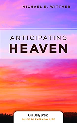 Stock image for Anticipating Heaven (Our Daily Bread Guides to Everyday Life) for sale by Orion Tech