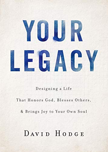 9781627079532: Your Legacy: Designing a Life That Honors God, Blesses Others, and Brings Joy to Your Own Soul