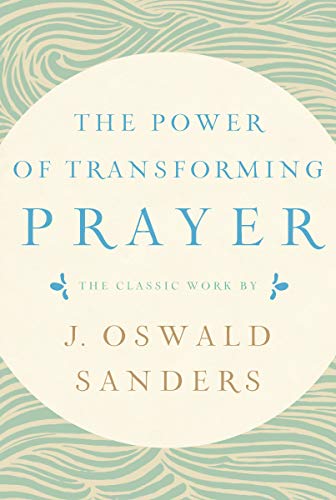 9781627079563: The Power of Transforming Prayer: The Classic Work by J. Oswald Sanders
