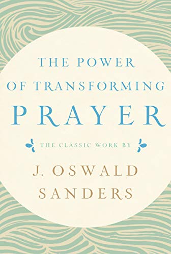 Stock image for The Power of Transforming Prayer: The Classic Work by J. Oswald Sanders for sale by Your Online Bookstore