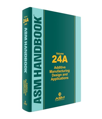 Stock image for ASM Handbook, Volume 24A: Additive Manufacturing Design and Applications for sale by Revaluation Books