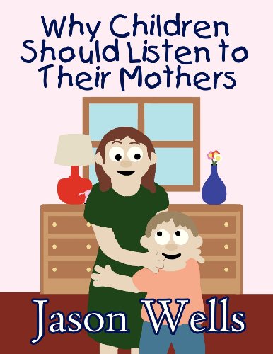 Why Children Should Listen to Their Mothers (9781627094894) by Wells, Jason