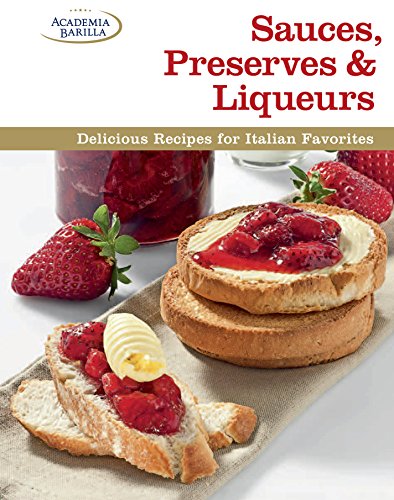 Beispielbild fr Sauces, Preserves & Liqueurs: Delicious Recipes for Italian Favorites zum Verkauf von Wonder Book