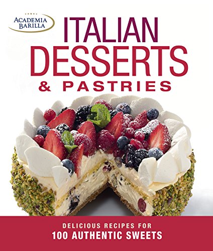 Beispielbild fr Italian Desserts Pastries: Delicious Recipes for More Than 100 Italian Favorites zum Verkauf von New Legacy Books