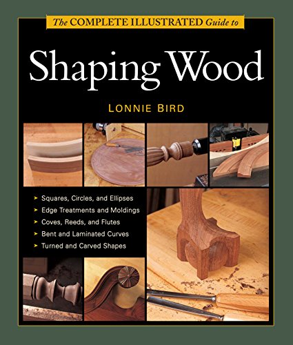 Stock image for The Complete Illustrated Guide to Shaping Wood (Complete Illustrated Guides (Taunton)) for sale by BooksRun