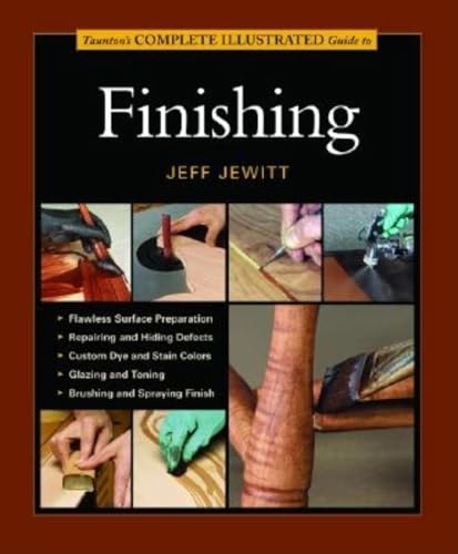 Stock image for Taunton's Complete Illustrated Guide to Finishing (Complete Illustrated Guides (Taunton)) for sale by HPB Inc.