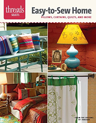 9781627107723: Easy-To-Sew Home: Pillows, Curtains, Quilts, and More (Threads Selects)