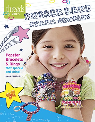 Beispielbild fr Rubber Band Charm Jewelry: Popstar Bracelets & Rings That Sparkle and Shine (Threads Selects) zum Verkauf von WorldofBooks