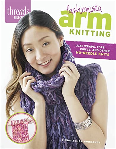 Stock image for Fashionista Arm Knitting: Luxe Wraps, Tops, Cowls, and Other No-Needle Knits (Threads Selects) for sale by WorldofBooks