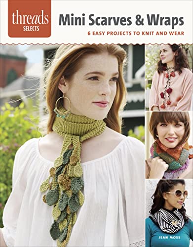 Beispielbild fr Mini Scarves & Wraps: 6 Easy projects to knit and wear (Threads Selects) zum Verkauf von Wonder Book