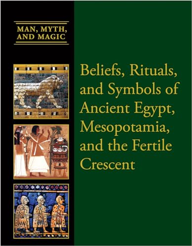 Stock image for Beliefs, Rituals, and Symbols of Ancient Egypt, Mesopotamia, and the Fertile Crescent (Man, Myth, and Magic) for sale by Irish Booksellers