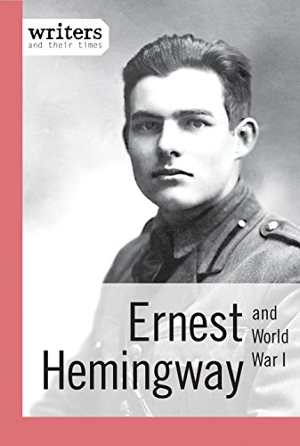 9781627128094: Ernest Hemingway and World War I (Writers and Their Times)
