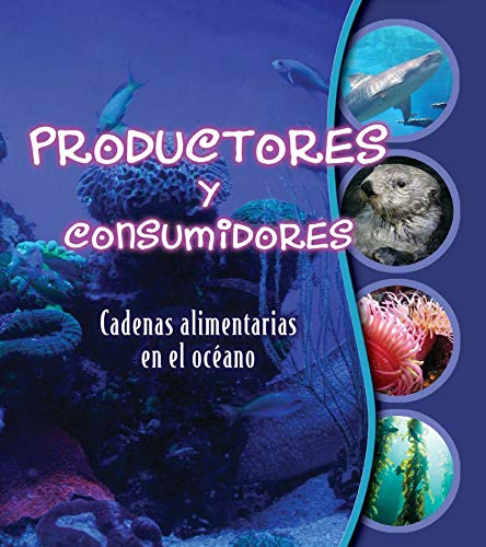 Imagen de archivo de Productores y consumidores: Cadenas alimentarias en el ocano (Studying Food Webs) (Spanish Edition) a la venta por Your Online Bookstore
