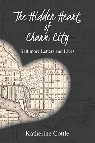 Beispielbild fr The Hidden Heart of Charm City : Baltimore Letters and Lives zum Verkauf von Better World Books