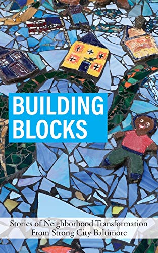 Stock image for Building Blocks: Stories of Neighborhood Transformation From Strong City Baltimore for sale by Once Upon A Time Books