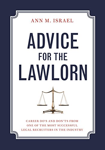 Beispielbild fr Advice for the Lawlorn : Career Do's and Don'ts from One of the Most Successful Legal Recruiters in the Industry zum Verkauf von Better World Books