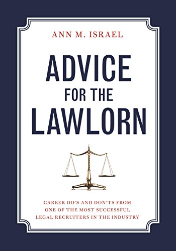 Stock image for Advice for the Lawlorn : Career Do's and Don'ts from One of the Most Successful Legal Recruiters in the Industry for sale by Better World Books