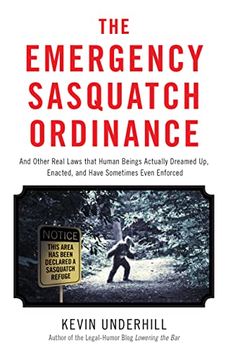 Stock image for The Emergency Sasquatch Ordinance: And Other Real Laws that Human Beings Actually Dreamed Up for sale by SecondSale