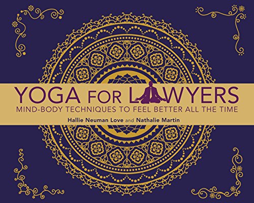 Beispielbild fr Yoga for Lawyers: Mind-Body Techniques to Feel Better All the Time zum Verkauf von Goodwill of Colorado