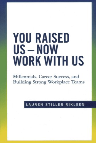 Beispielbild fr You Raised Us - Now Work With Us: Millennials, Career Success, and Building Strong Workplace Teams zum Verkauf von Wonder Book