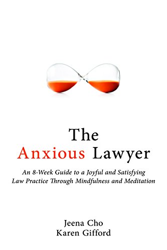 Beispielbild fr The Anxious Lawyer: An 8-Week Guide to a Joyful and Satisfying Law Practice Through Mindfulness and Meditation zum Verkauf von Books From California