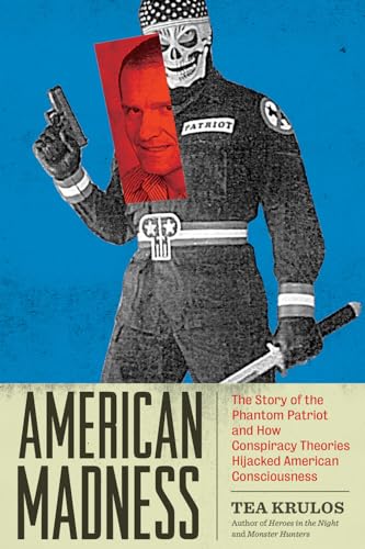 Stock image for American Madness: The Story of the Phantom Patriot and How Conspiracy Theories Hijacked American Consciousness for sale by ThriftBooks-Atlanta