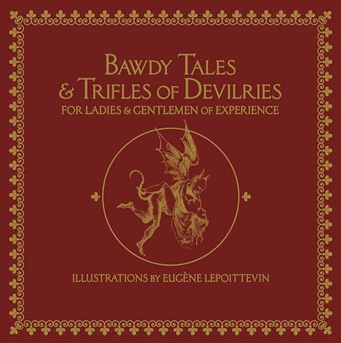 Beispielbild fr Bawdy Tales and Trifles of Devilries for Ladies and Gentlemen of Experience: Journeys to the Land of Heart's Desires zum Verkauf von Monster Bookshop