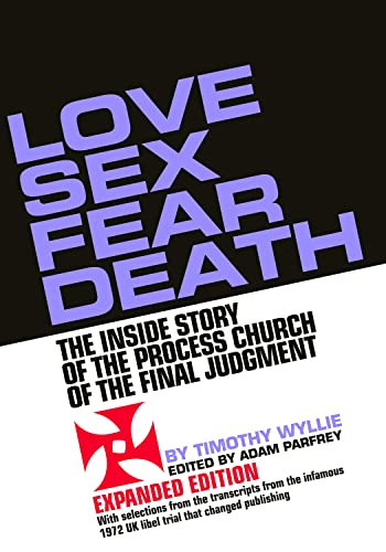 Imagen de archivo de Love Sex Fear Death The Inside Story of the Process Church of the Final Judgment -- Expanded Edition a la venta por Lakeside Books