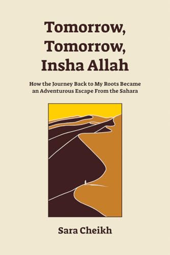 Stock image for Tomorrow, Tomorrow, Insha Allah: How The Journey Back To My Roots Became An Adventurous Escape From the Sahara for sale by Housing Works Online Bookstore